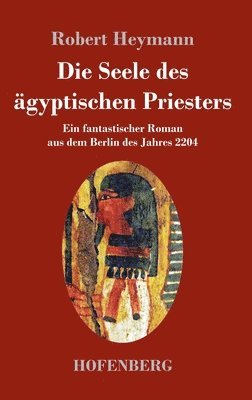 Robert Heymann - Seele des ägyptischen Priesters, Inbunden