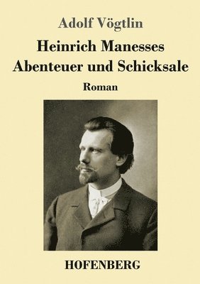 Heinrich Manesses Abenteuer und Schicksale 1