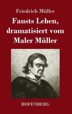 Friedrich Müller - Fausts Leben, dramatisiert vom Maler Müller, Inbunden