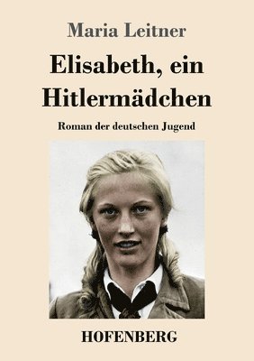 Maria Leitner - Elisabeth, ein Hitlermädchen, Häftad