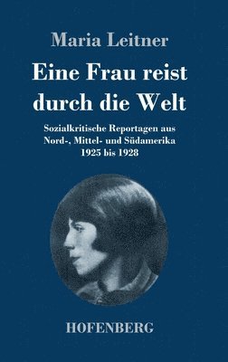 Maria Leitner - Eine Frau reist durch die Welt, Inbunden