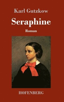 Karl Gutzkow - Seraphine, Inbunden