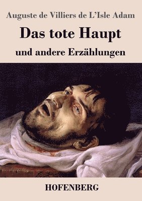 Auguste de Villiers de l'Isle Adam - tote Haupt und andere Erzählungen, Häftad