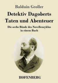 bokomslag Detektiv Dagoberts Taten und Abenteuer: Die sechs Bände des Novellenzyklus in einem Buch