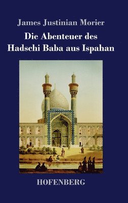 James Justinian Morier - Abenteuer des Hadschi Baba aus Ispahan, Inbunden