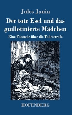 Jules Janin - tote Esel und das guillotinierte Mädchen, Inbunden