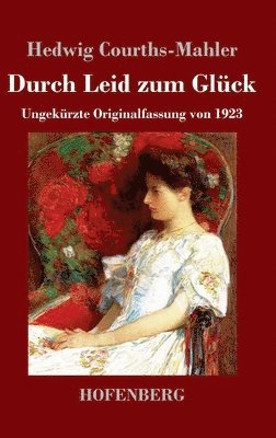 Hedwig Courths-Mahler - Durch Leid zum Glück, Inbunden