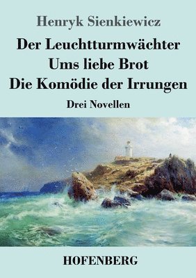 bokomslag Leuchtturmwächter / Ums liebe Brot / Die Komödie der Irrungen