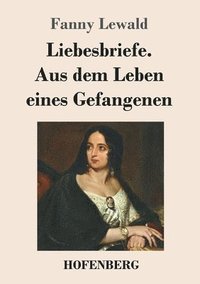 bokomslag Liebesbriefe. Aus dem Leben eines Gefangenen