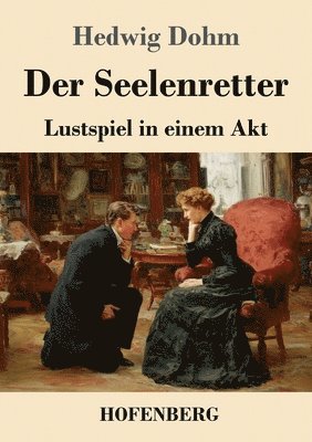 Hedwig Dohm - Der Seelenretter: Lustspiel in einem Akt, Häftad