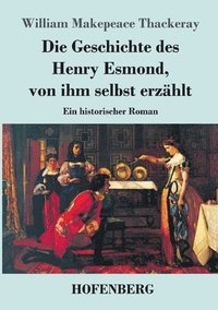 bokomslag Die Geschichte des Henry Esmond, von ihm selbst erzahlt