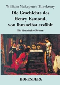 bokomslag Die Geschichte des Henry Esmond, von ihm selbst erzhlt