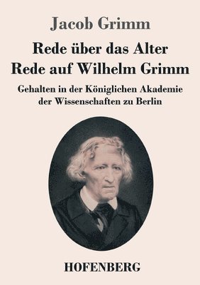Rede uber das Alter / Rede auf Wilhelm Grimm 1