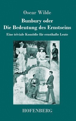 Oscar Wilde - Bunbury oder Die Bedeutung des Ernstseins, Inbunden