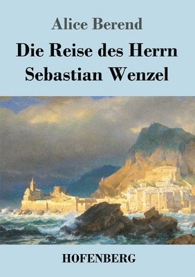 bokomslag Die Reise des Herrn Sebastian Wenzel