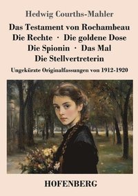 bokomslag Das Testament von Rochambeau / Die Rechte / Die goldene Dose / Die Spionin / Das Mal / Die Stellvertreterin: Ungekürzte Originalfassungen von 1912-192