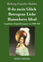 bokomslag O du mein Glück / Betrogene Liebe / Hannelores Ideal