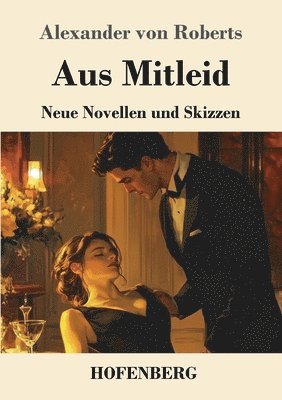 bokomslag Aus Mitleid: Neue Novellen und Skizzen