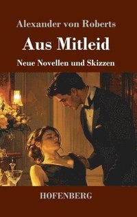 bokomslag Aus Mitleid: Neue Novellen und Skizzen