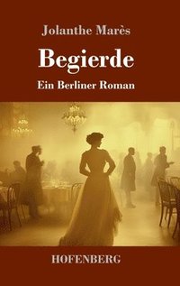 bokomslag Begierde: Ein Berliner Roman