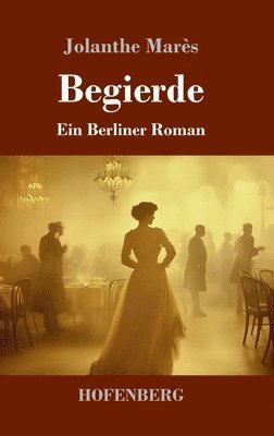 Begierde: Ein Berliner Roman 1