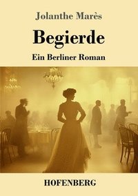 bokomslag Begierde: Ein Berliner Roman