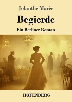 Begierde: Ein Berliner Roman 1