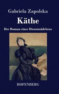 bokomslag Käthe: Der Roman eines Dienstmädchens