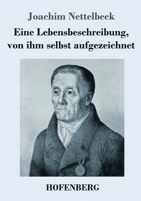 Eine Lebensbeschreibung, von ihm selbst aufgezeichnet 1