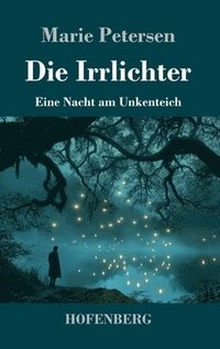 bokomslag Die Irrlichter:Eine Nacht am Unkenteich