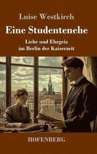 bokomslag Eine Studentenehe:Liebe und Ehrgeiz im Berlin der Kaiserzeit