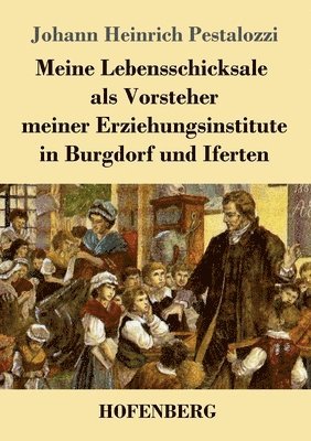 bokomslag Meine Lebensschicksale als Vorsteher meiner Erziehungsinstitute in Burgdorf und Iferten