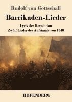 bokomslag Barrikaden-Lieder: Lyrik der Revolution - Zwölf Lieder des Aufstands von 1848