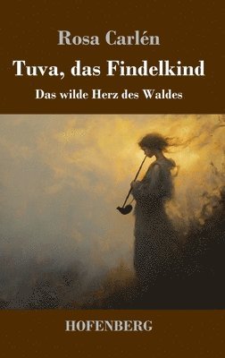 Tuva, das Findelkind: Das wilde Herz des Waldes 1