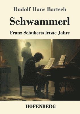 Schwammerl: Franz Schuberts letzte Jahre 1