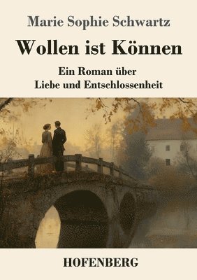 bokomslag Wollen ist Können: Ein Roman über Liebe und Entschlossenheit