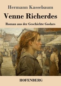 bokomslag Venne Richerdes: Roman aus der Geschichte Goslars