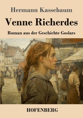 Venne Richerdes: Roman aus der Geschichte Goslars 1