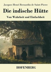 bokomslag Die indische Hütte: Von Wahrheit und Einfachheit