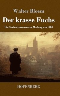 bokomslag Der krasse Fuchs:Ein Studentenroman aus Marburg um 1900