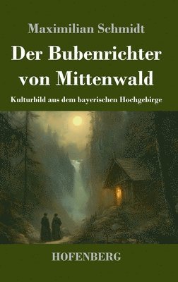 bokomslag Der Bubenrichter von Mittenwald: Kulturbild aus dem bayerischen Hochgebirge