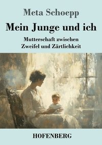 bokomslag Mein Junge und ich: Mutterschaft zwischen Zweifel und Zärtlichkeit
