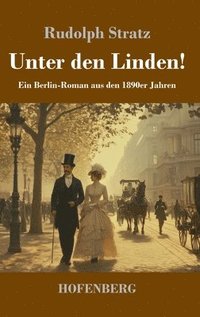bokomslag Unter den Linden!: Ein Berlin-Roman aus den 1890er Jahren