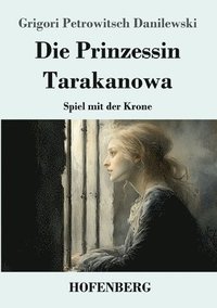 bokomslag Die Prinzessin Tarakanowa: Spiel mit der Krone