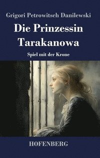 bokomslag Die Prinzessin Tarakanowa: Spiel mit der Krone