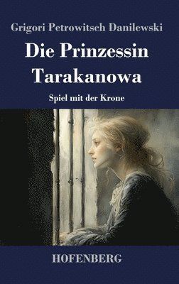 bokomslag Die Prinzessin Tarakanowa: Spiel mit der Krone