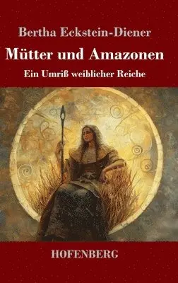 Bertha Eckstein-Diener - Mütter und Amazonen, Inbunden. Tillgänglighet: Lägg i varukorg