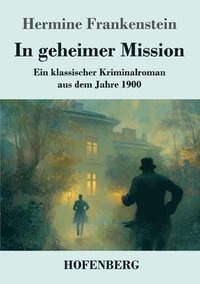 bokomslag In geheimer Mission: Ein klassischer Kriminalroman aus dem Jahre 1900