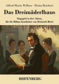 bokomslag Das Dreimäderlhaus: Singspiel in drei Akten, für die Bühne bearbeitet von Heinrich Berté