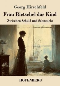 bokomslag Frau Rietschel das Kind: Zwischen Schuld und Sehnsucht